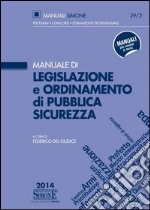 Manuale di legislazione e ordinamento di pubblica sicurezza libro