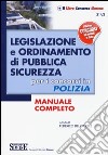 Legislazione e ordinamento di pubblica sicurezza. Per i concorsi in polizia. Manuale completo libro