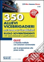 350 allievi vicebrigadieri nell'arma dei carabinieri. Ruolo sovrintendenti (19° corso trimestrale di qualificazione). Quiz a risposta multipla con soluzioni... libro