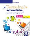 Le tecnologie informatiche. Per le Scuole superiori. Con e-book. Con espansione online libro