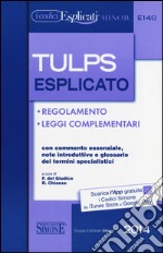 Tulps esplicato. Regolamento. Leggi complementari. Con commento essenziale, note introduttive e glossario dei termini specialistici. Ediz. minor libro