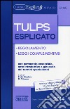 Tulps esplicato. Regolamento. Leggi complementari. Con commento essenziale, note introduttive e glossario dei termini specialistici. Ediz. minor libro