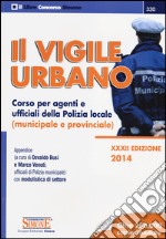 Il vigile urbano. Corso per agenti e ufficiali della polizia locale (municipale e provinciale) libro