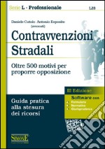 Contravvenzioni stradali. Oltre 500 motivi per proporre opposizione. Guida pratica alla stesura dei ricorsi. Con software libro