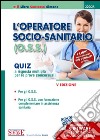 L'operatore socio-sanitario (O.S.S.). Quiz a risposta multipla per le prove concorsuali libro