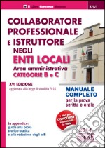 Collaboratore professionale e istruttore negli enti locali. Area amministrativa. Categorie B e C. Manuale completo per la prova scritta e orale libro