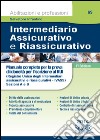 Intermediario assicurativo e riassicurativo. Manuale completo per la prova scritta e orale per l'iscrizione al Rui. Sezioni A e B libro