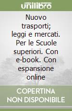 Nuovo trasporti; leggi e mercati. Per le Scuole superiori. Con e-book. Con espansione online libro