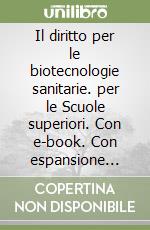 Il diritto per le biotecnologie sanitarie. per le Scuole superiori. Con e-book. Con espansione online libro
