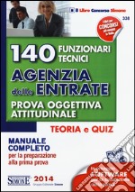 140 funzionari tecnici agenzia delle entrate. Prova oggettiva attitudinale. Teoria e quiz. Manuale completo per la preparazione alla prima prova libro