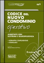 Codice del nuovo condominio operativo. Annotato con dottrina e giurisprudenza. Normativa complementare. Formulario libro