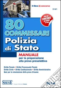 80 commissari Polizia di Stato. Manuale per la preparazione alla prova preselettiva libro