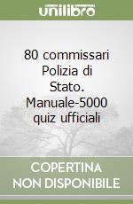 80 commissari Polizia di Stato. Manuale-5000 quiz ufficiali libro