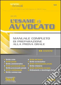 L'esame di avvocato. Manuale completo di preparazione alla prova orale libro