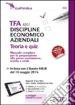 TFA A017 discipline economiche aziendali. Teoria e quiz. Manuale completo per la preparazione alla prova preliminare, scritta... Con e-book. Con aggiornamento online libro