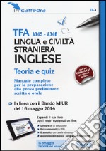 TFA A345-A346 lingua e civiltà straniera. Inglese. Teoria e quiz. Manuale completo per la preparazione... Con e-book. Con aggiornamento online libro