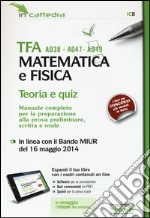 TFA A038-A047-A049 matematica e fisica. Teoria e quiz. Manuale completo per la preparazione.. Con aggiornamento online. Con e-book libro