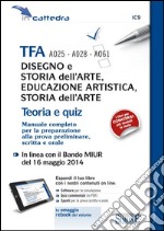 TFA A025-A028-A061 disegno e storia dell'arte, educazione artistica, storia dell'arte. Teoria e quiz. Manuale completo.. Con aggiornamento online. Con e-book libro