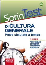 Sprintest di cultura generale. Prove simulate a tempo per pubblici concorsi e selezioni aziendali. Con software di simulazione libro