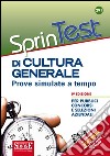 Sprintest di cultura generale. Prove simulate a tempo per pubblici concorsi e selezioni aziendali. Con software di simulazione libro