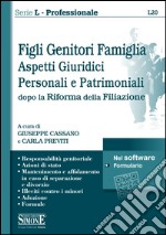 Figli genitori famiglia. Aspetti giuridici, personali e patrimoniali dopo la Riforma della filiazione libro