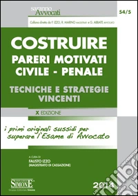 Costruire pareri motivati civile, penale. Tecniche e strategie vincenti libro