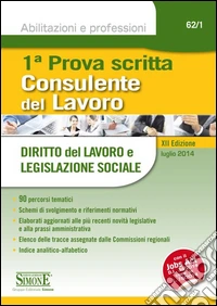 Consulente del lavoro. Prima prova scritta. Diritto del lavoro e legislazione sociale libro