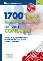 1700 test logico-attitudinali per tutti i concorsi. Teoria e quiz commentati per prove preselettive e prove scritte. Con software di simulazione libro