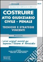 Costruire atto giudiziario civile-penale. Tecniche e strategie vincenti