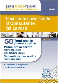 Temi per le prove scritte di consulente del lavoro. 50 temi per le prove scritte libro
