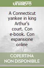 A Connecticut yankee in king Arthur's court. Con e-book. Con espansione online libro