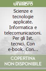 Scienze e tecnologie applicate. Informatica e telecomunicazioni. Per gli Ist. tecnici. Con e-book. Con espansione online libro