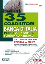 35 coadiutori Banca d'Italia. Profilo A. Discipline economico-aziendali. Teoria e quiz. Manuale completo per la preparazione alla prova preselettiva e alla prova... libro