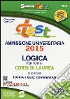 Test ammissione universitaria 2015. Logica per tutti i corsi di laurea. Teoria e quiz commentati. Con software online libro