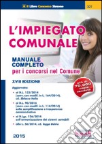 L'impiegato comunale. Manuale completo per i concorsi nel comune libro