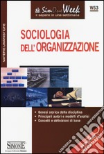 Sociologia dell'organizzazione. Genesi storica della disciplina. Principali autori e modelli d'analisi. Concetti e definizioni di base libro