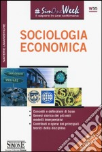 Sociologia economica. Concetti e definizioni di base. Genesi storica dei più noti modelli interpretativi. Contributi e opere dei principali teorici della disciplina libro