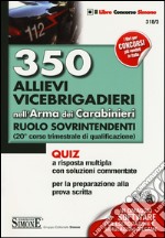 350 allievi vicebrigadieri nell'arma dei carabinieri. Ruolo sovrintendenti (20º corso trimestrale di qualificazione). Quiz a risposta multipla... Con software online libro