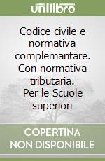 Codice civile e normativa complemantare. Con normativa tributaria. Per le Scuole superiori libro