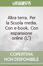 Altra terra. Per la Scuola media. Con e-book. Con espansione online (L') libro