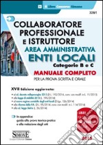 Collaboratore professionale e istruttore. Area amministrativa. Enti locali. Categorie B e C. Manuale completo per la prova scritta e orale libro