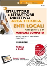 Istruttore e istruttore direttivo. Area tecnica. Enti locali. Categorie C e D. Manuale completo per ingegneri, architetti e geometri. Con aggiornamento online libro