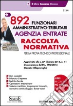 892 funzionari amministrativo-tributari. Agenzia entrate. Raccolta normativa. Per la prova tecnico-professionale libro