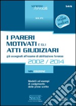 I pareri motivati e gli atti giudiziari già assegnati all'esame di abilitazione forense (2002/2014). Modelli ed esempi di svolgimento delle prove scritte libro