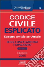 Codice civile esplicato. Spiegato articolo per articolo. Leggi complementari. Formulario. Con aggiornamento online libro