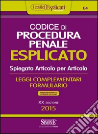 Codice di procedura penale esplicato. Spiegato articolo per articolo. Leggi complementari. Formulario-Appendice di aggiornamento. Con aggiornamento online libro