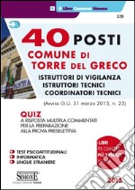 40 posti comune di Torre del Greco. Istruttori di vigilianza, istruttori tecnici, coordinatori tecnici. Quiz a risposta multipla commentati per la preparazione... libro