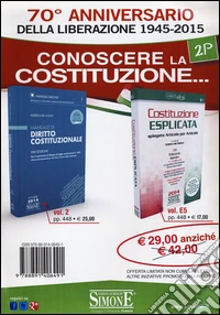 70° anniversario della Liberazione 1945-2015. Conoscere la Costituzione: Manuale di diritto costituzionale-Costituzione esplicata libro