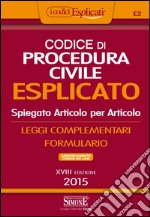 Codice di procedura civile esplicato. Spiegato articolo per articolo. Leggi complementari. Formulario. Con aggiornamento online libro