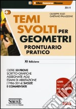 Temi svolti per geometri. Prontuario pratico. Oltre 50 prove scritto-grafiche assegnate agli esami di abilitazione (1986-2014) svolte e commentate libro